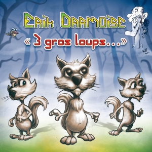 Erik DARMOISE / 3 GROS LOUPS