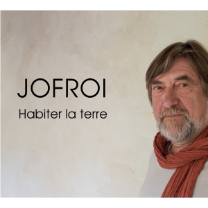 JOFROI / HABITER LA TERRE