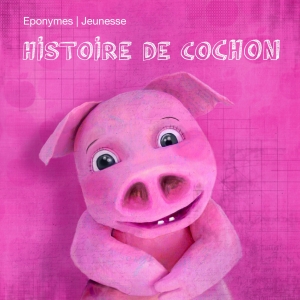 HISTOIRE DE COCHON