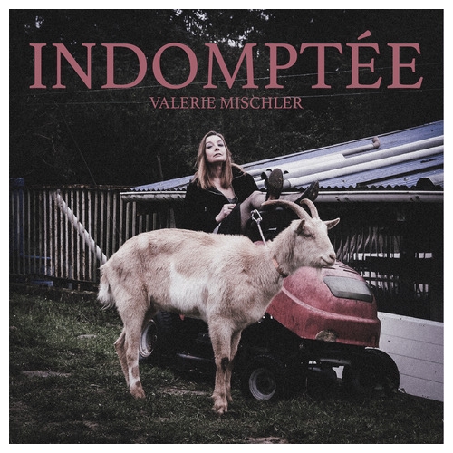 Valérie MISCHLER / INDOMPTÉE