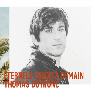 THOMAS DUTRONC / ETERNELS...