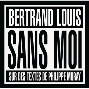BERTRAND LOUIS / SANS MOI...