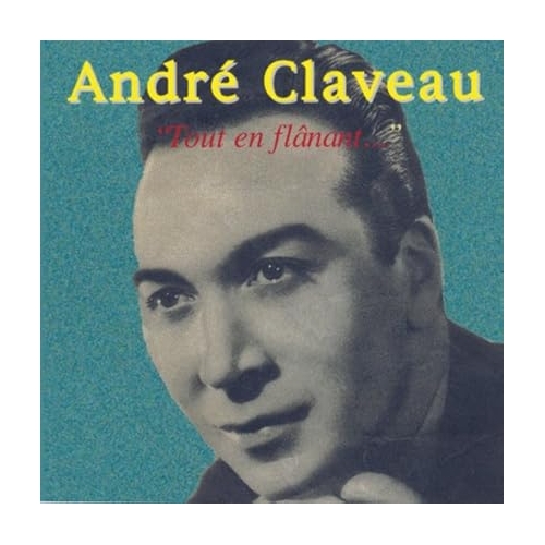 ANDRÉ CLAVEAU / TOUT EN FLÂNANT