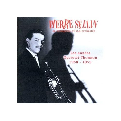 PIERRE SELLIN, SA TROMPETTE ET SON...